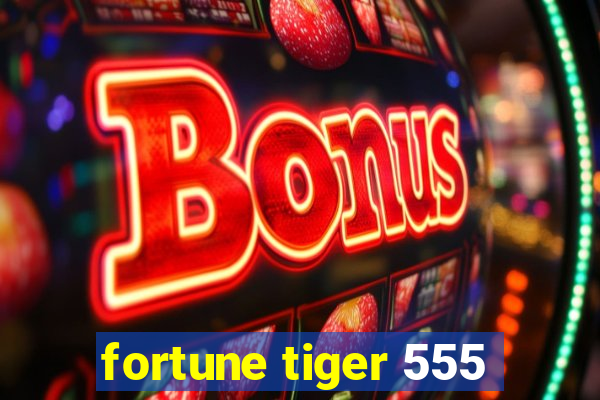 fortune tiger 555